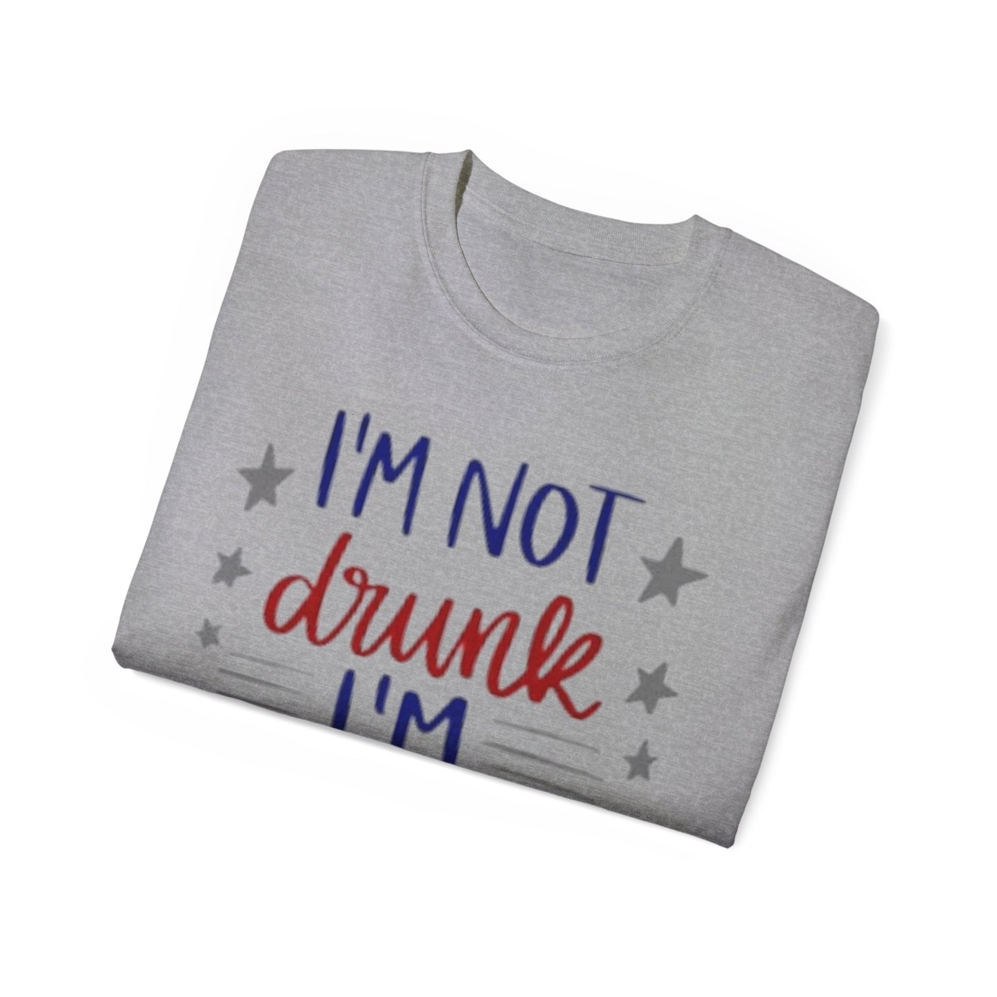 I'M NOT DRUNK, I 'M PATRIOTIC | WOMEN T-SHIRT | FOR GIFT GIVING SEASON | INDEPENDENT, BIRTHDAY, ANNVERSARY AND CHRISTMAS