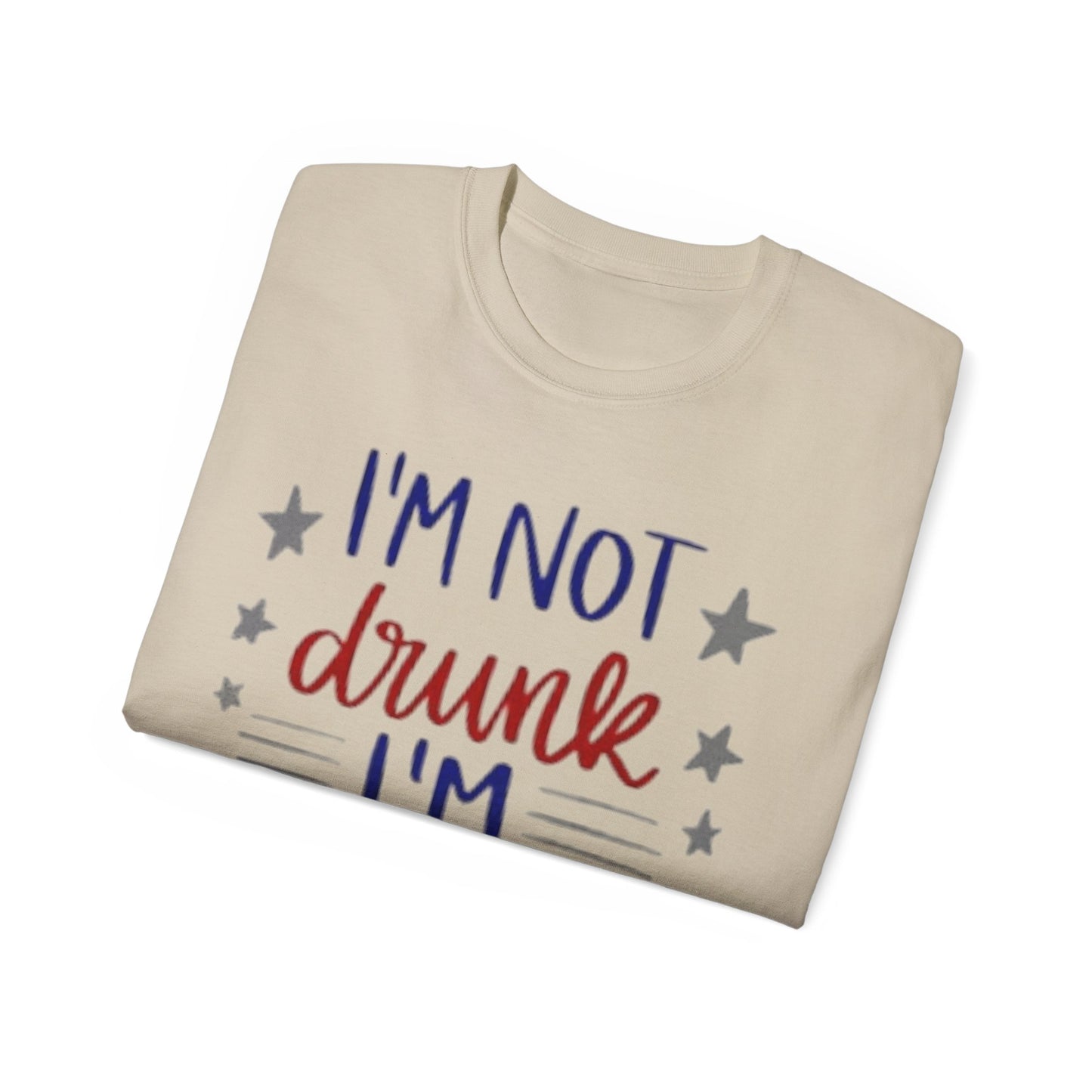 I'M NOT DRUNK, I 'M PATRIOTIC | WOMEN T-SHIRT | FOR GIFT GIVING SEASON | INDEPENDENT, BIRTHDAY, ANNVERSARY AND CHRISTMAS