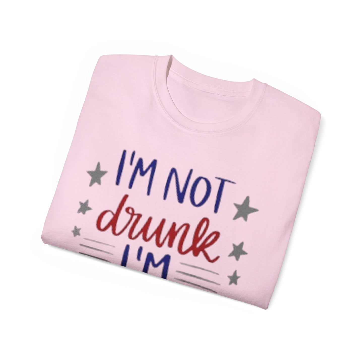 I'M NOT DRUNK, I 'M PATRIOTIC | WOMEN T-SHIRT | FOR GIFT GIVING SEASON | INDEPENDENT, BIRTHDAY, ANNVERSARY AND CHRISTMAS