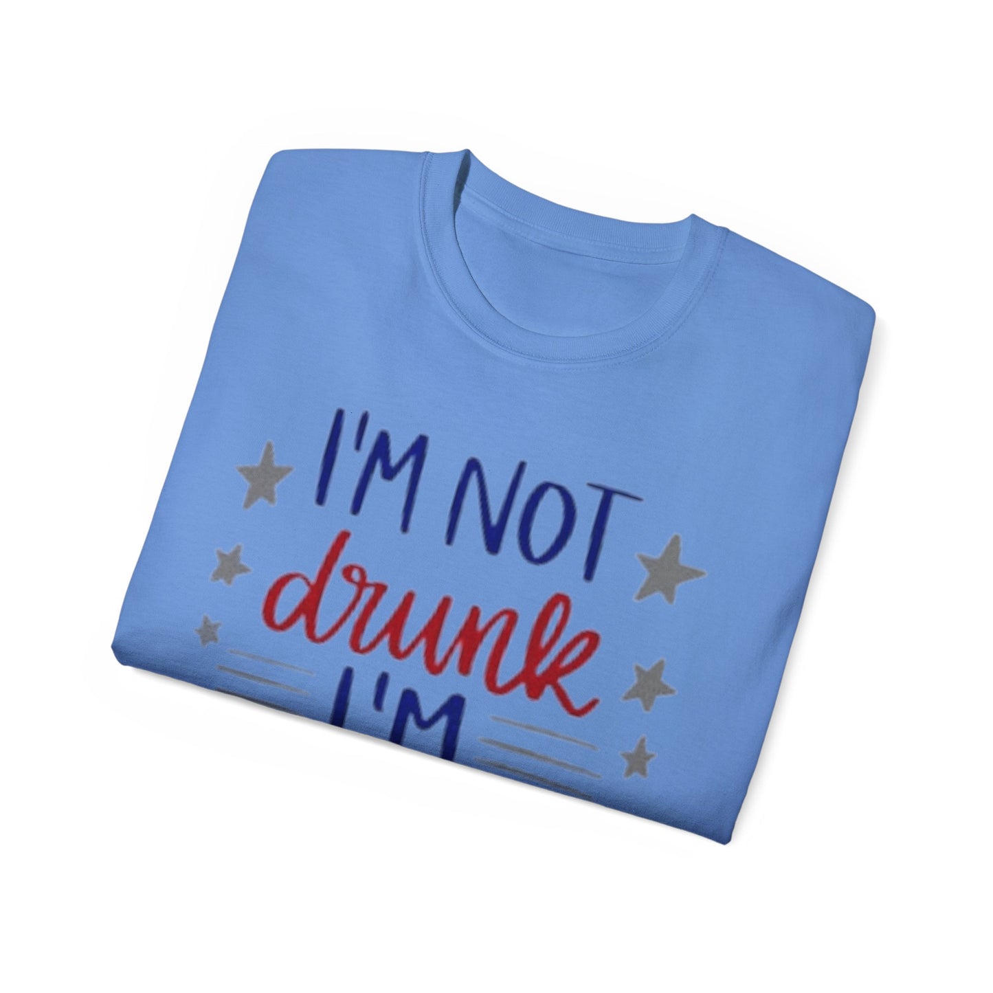 I'M NOT DRUNK, I 'M PATRIOTIC | WOMEN T-SHIRT | FOR GIFT GIVING SEASON | INDEPENDENT, BIRTHDAY, ANNVERSARY AND CHRISTMAS